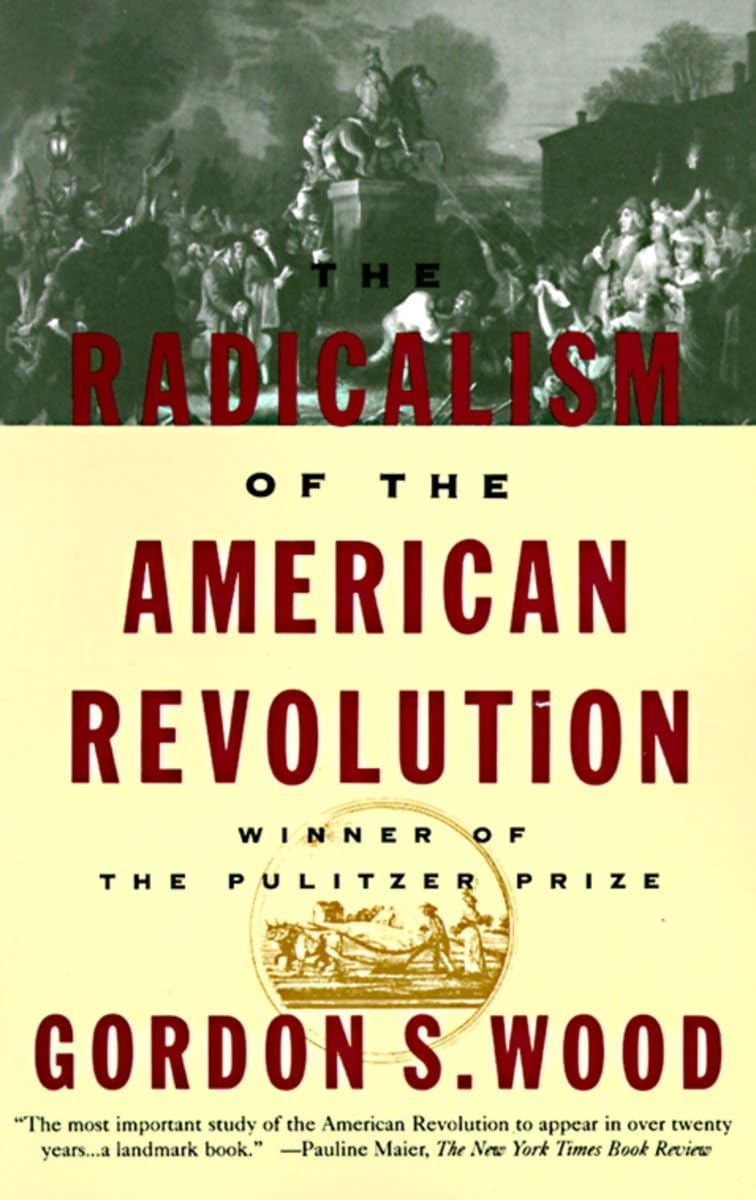 The Radicalism Of The American Revolution,New