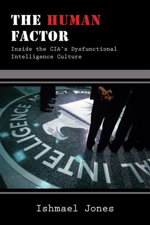 The Human Factor: Inside the CIA's Dysfunctional Intelligence Culture,Used
