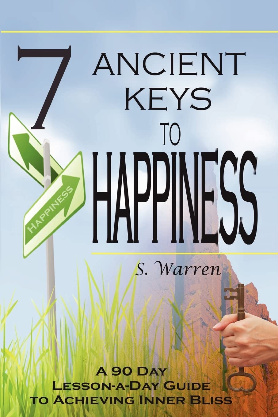 7 Ancient Keys to Happiness: A 90 Day, LessonaDay Guide to Achieving InnerBliss,New