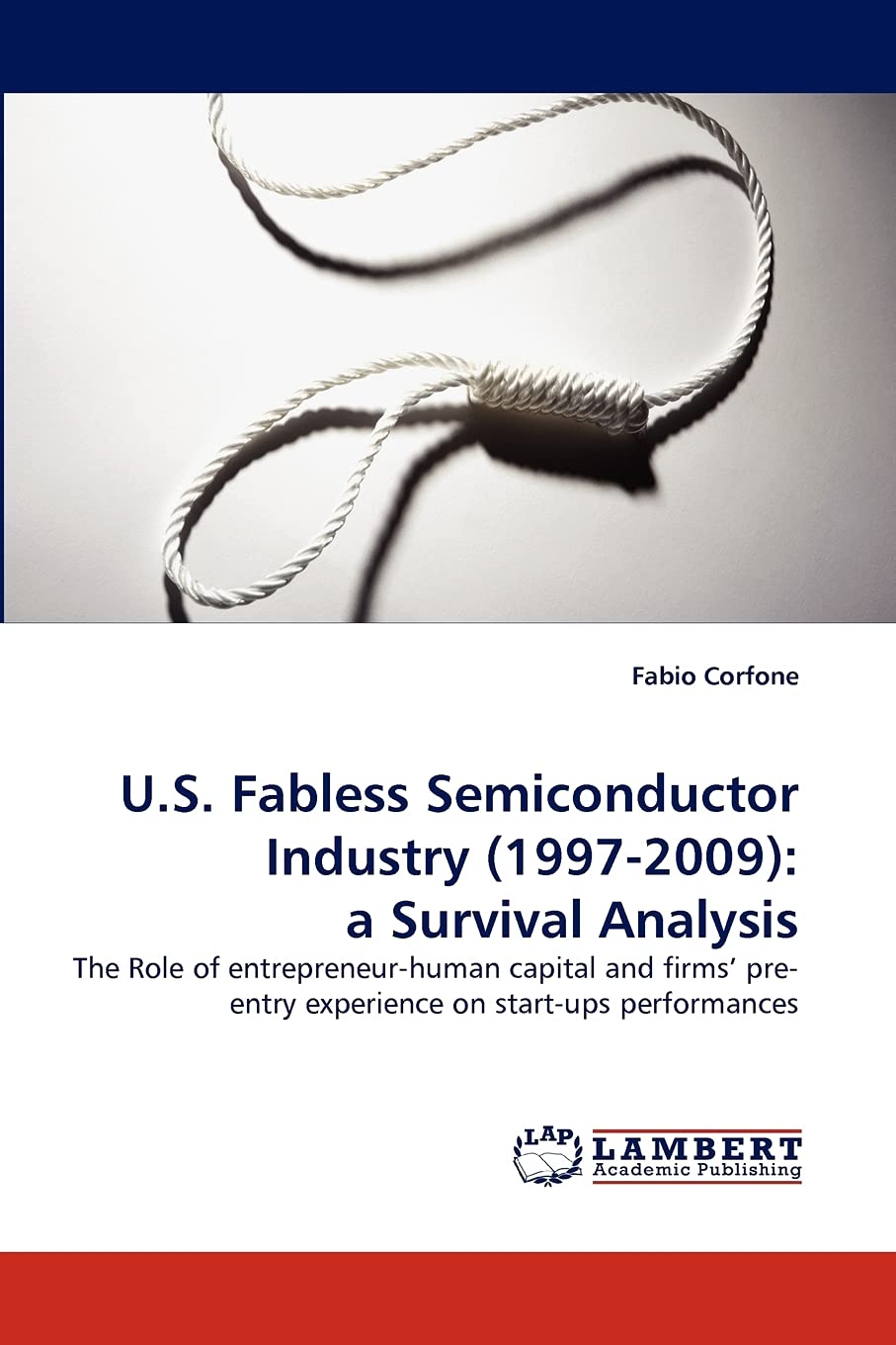 U.S. Fabless Semiconductor Industry (19972009): a Survival Analysis: The Role of entrepreneurhuman capital and firms' preentr,Used