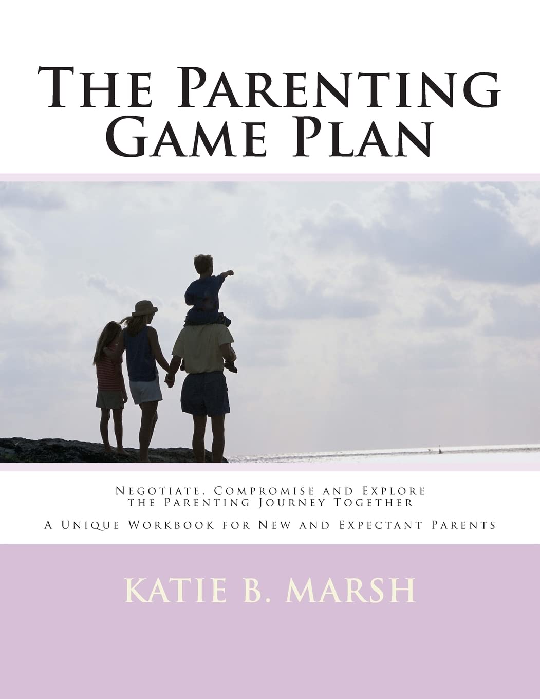 The Parenting Game Plan: Negotiate, Compromise And Explore The Parenting Journey Together,Used