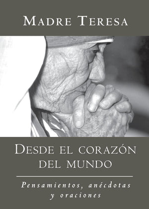 Desde el corazon del mundo: Pensamientos, anecdotas, y oraciones In the Heart of the World, SpanishLanguage Edition (Spanish Ed,New
