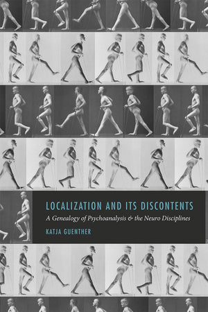 Localization and Its Discontents: A Genealogy of Psychoanalysis and the Neuro Disciplines,Used