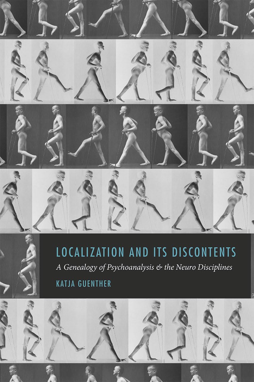 Localization and Its Discontents: A Genealogy of Psychoanalysis and the Neuro Disciplines,Used