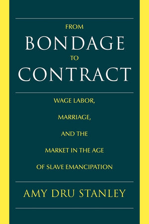 From Bondage to Contract: Wage Labor, Marriage, and the Market in the Age of Slave Emancipation,Used