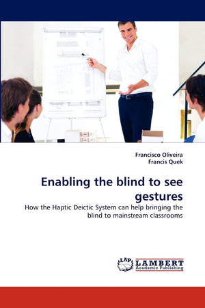 Enabling the blind to see gestures: How the Haptic Deictic System can help bringing the blind to mainstream classrooms,Used