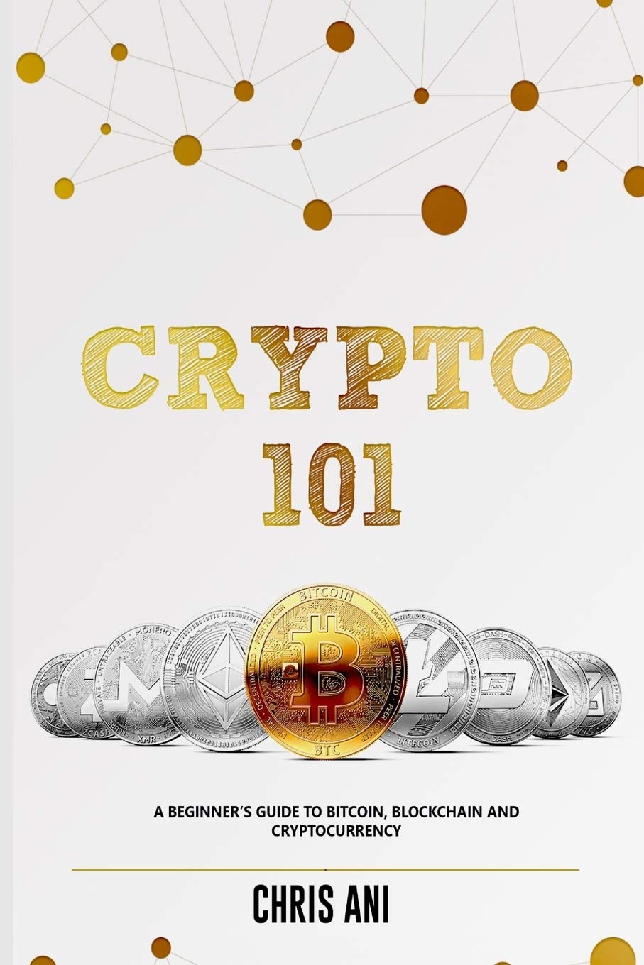 CRYPTO 101: A BEGINNERS GUIDE TO BITCOIN, BLOCKCHAIN AND CRYPTOCURRENCY,Used