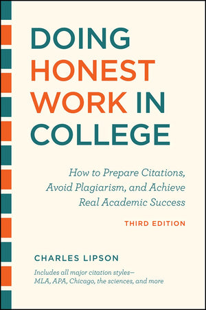 Doing Honest Work In College, Third Edition: How To Prepare Citations, Avoid Plagiarism, And Achieve Real Academic Success (Chic