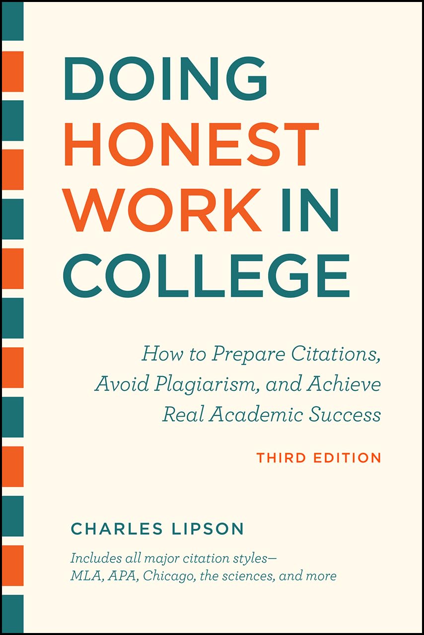 Doing Honest Work In College, Third Edition: How To Prepare Citations, Avoid Plagiarism, And Achieve Real Academic Success (Chic