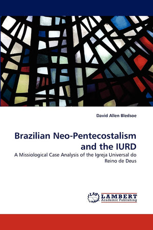 Brazilian NeoPentecostalism and the IURD: A Missiological Case Analysis of the Igreja Universal do Reino de Deus,Used