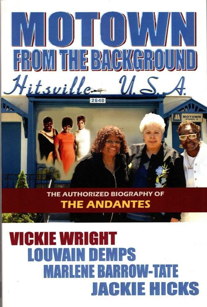 Motown From The Background: The Authorized Biography Of The Andantes