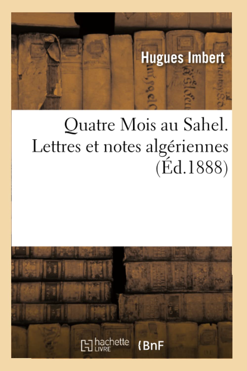 Quatre Mois Au Sahel. Lettres Et Notes Algriennes, (D.1888) (Histoire) (French Edition),New