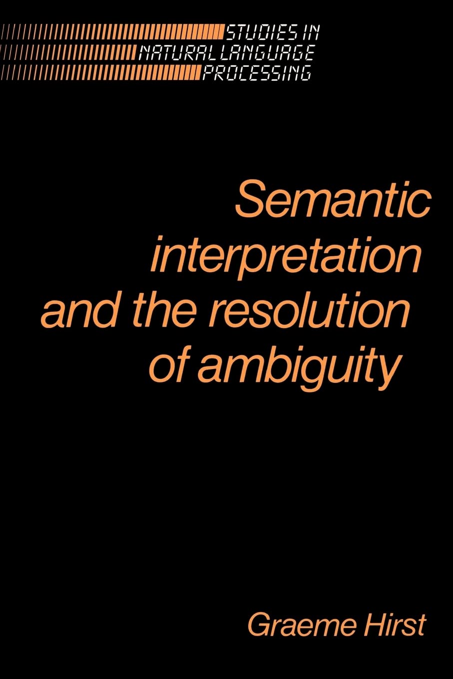 Semantic Interpretation and the Resolution of Ambiguity (Studies in Natural Language Processing),Used