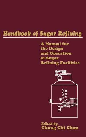 Handbook of Sugar Refining: A Manual for the Design and Operation of Sugar Refining Facilities,Used