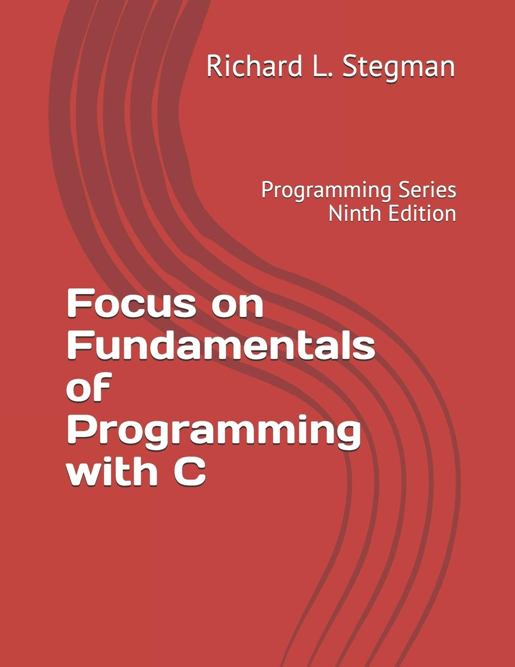 Focus on Fundamentals of Programming with C: Programming Series Ninth Edition,Used