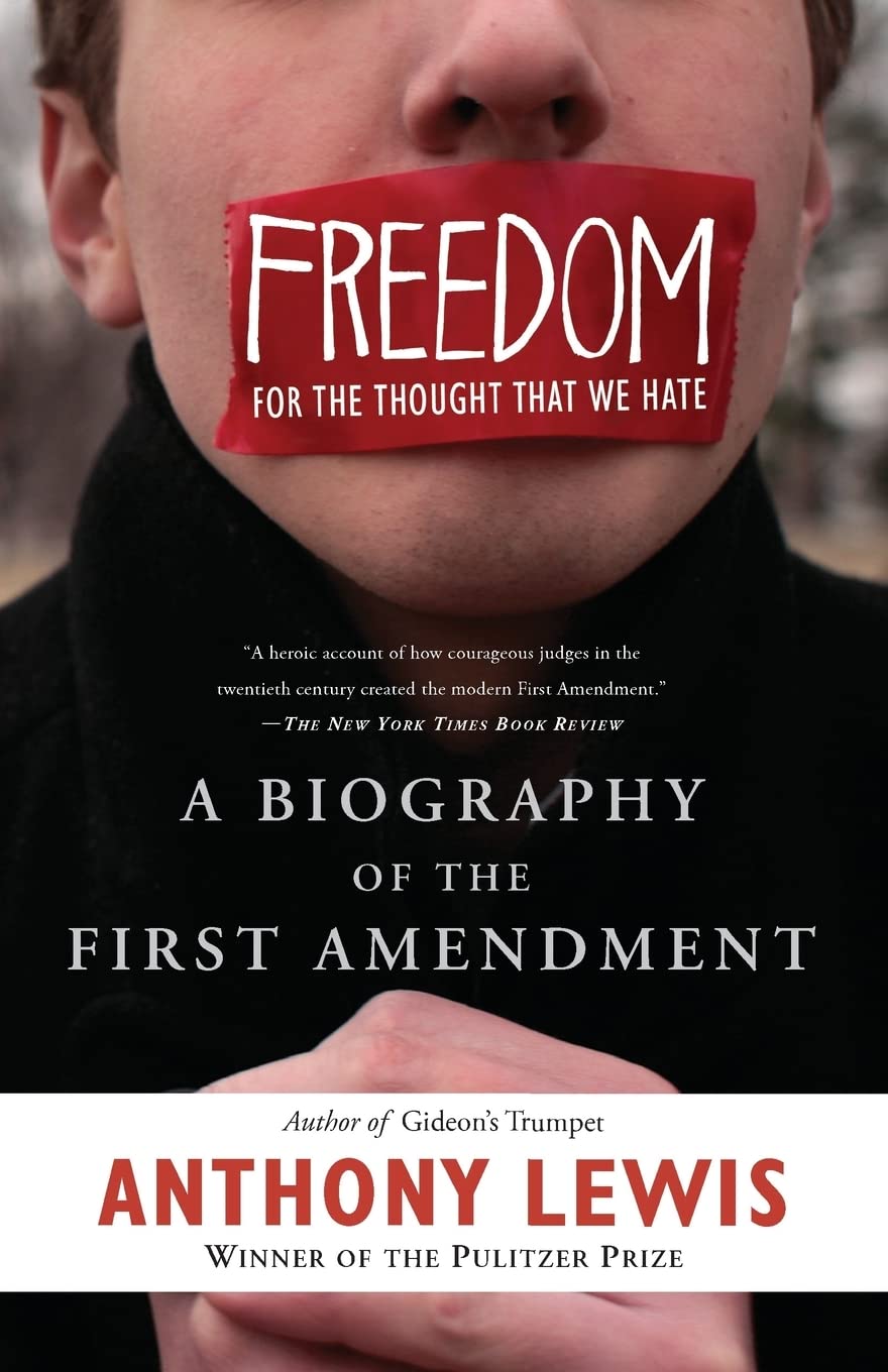 Freedom for the Thought That We Hate: A Biography of the First Amendment,New