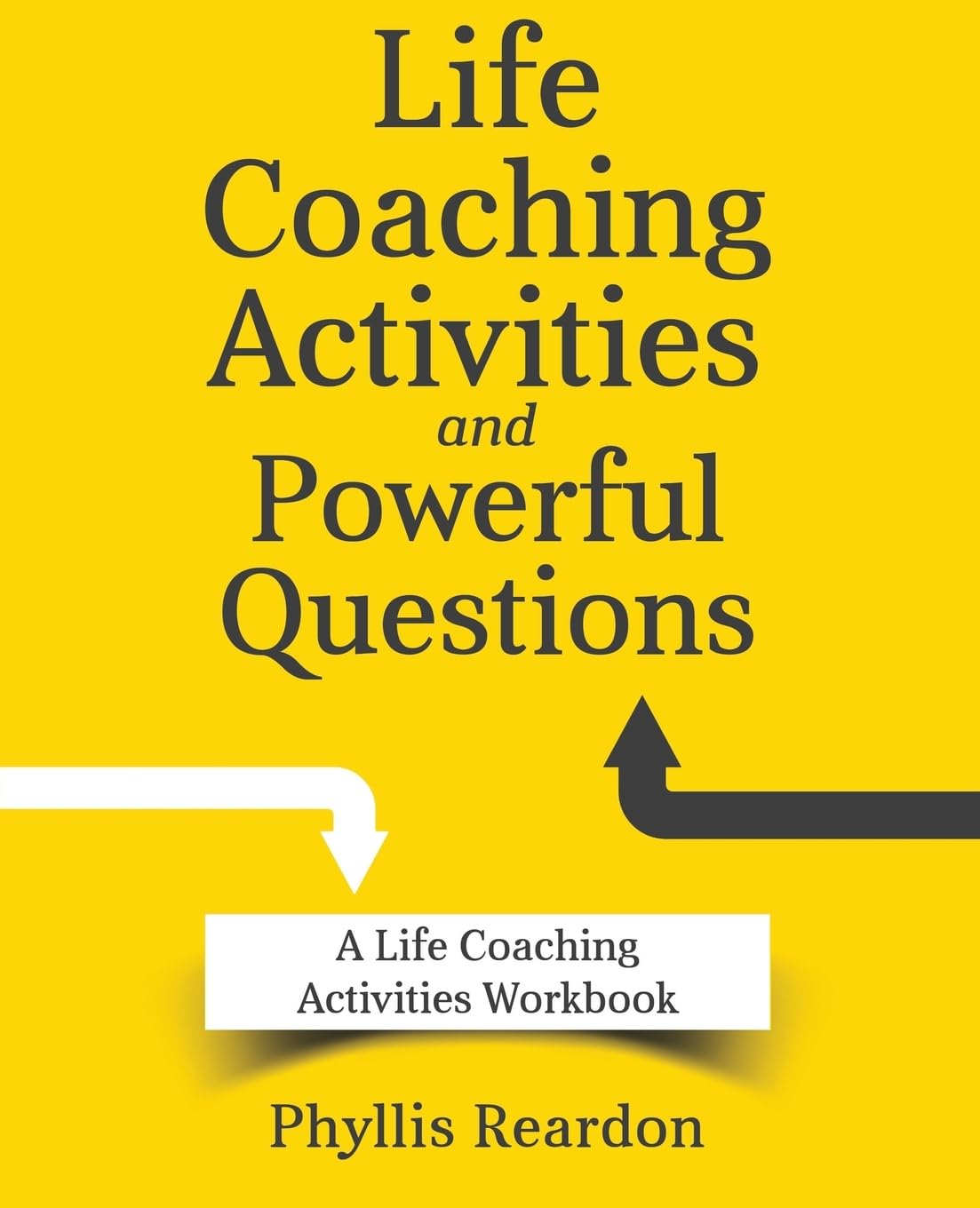 Life Coaching Activities And Powerful Questions: A Life Coaching Activities Workbook