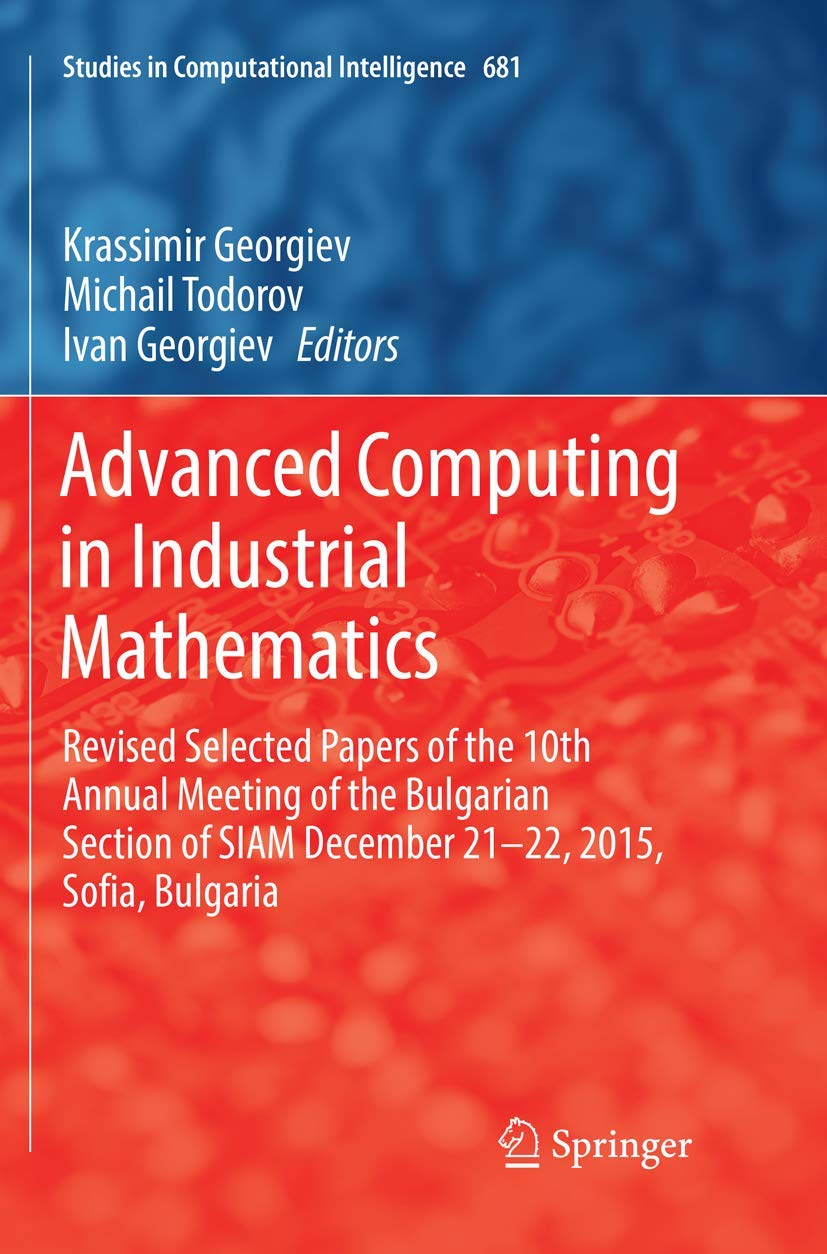 Advanced Computing in Industrial Mathematics: Revised Selected Papers of the 10th Annual Meeting of the Bulgarian Section of SIA,Used