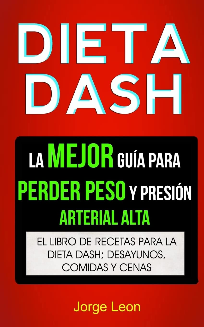 Dieta Dash (Coleccin): La Mejor Gua Para Perder Peso Y Presin Arterial Alta: Recetas Para Adelgazar: El libro de recetas p,Used