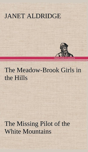 The MeadowBrook Girls in the Hills The Missing Pilot of the White Mountains,Used