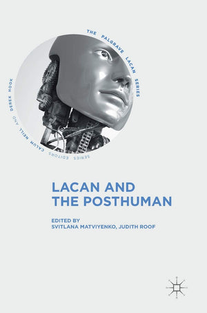 Lacan And The Posthuman (The Palgrave Lacan Series)