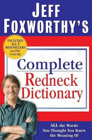Jeff Foxworthy's Complete Redneck Dictionary: All the Words You Thought You Knew the Meaning Of,Used
