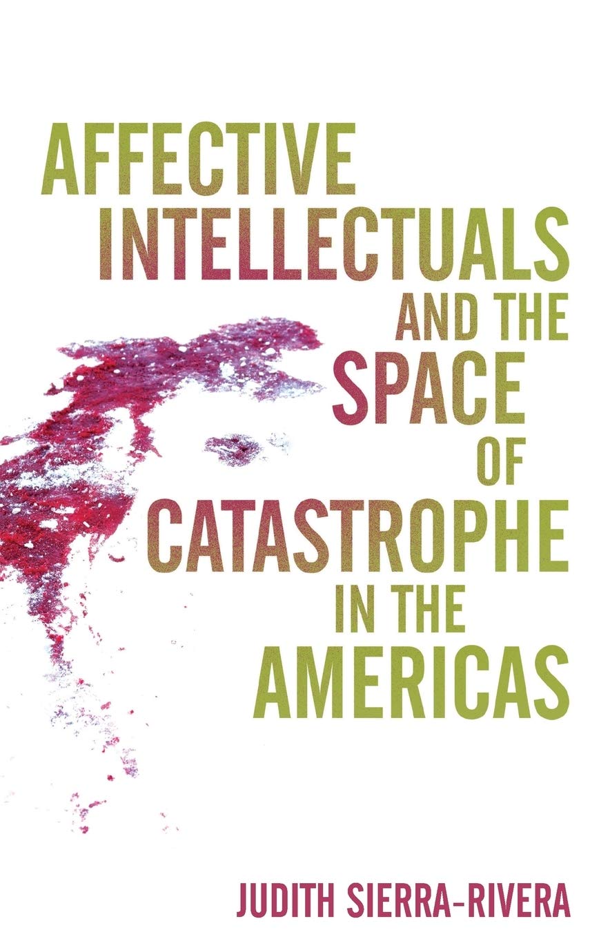 Affective Intellectuals And The Space Of Catastrophe In The Americas (Global Latin/O Americas),New