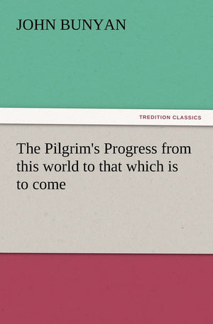 The Pilgrim's Progress from This World to That Which Is to Come,Used