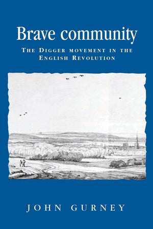 Brave community: The Digger Movement in the English Revolution (Politics, Culture and Society in Early Modern Britain),Used