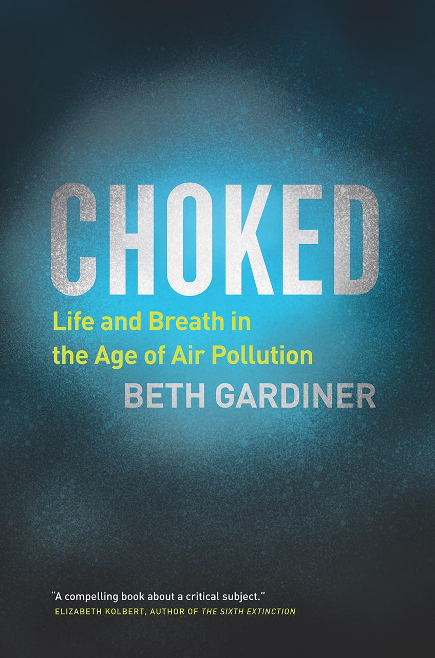 Choked: Life and Breath in the Age of Air Pollution,Used
