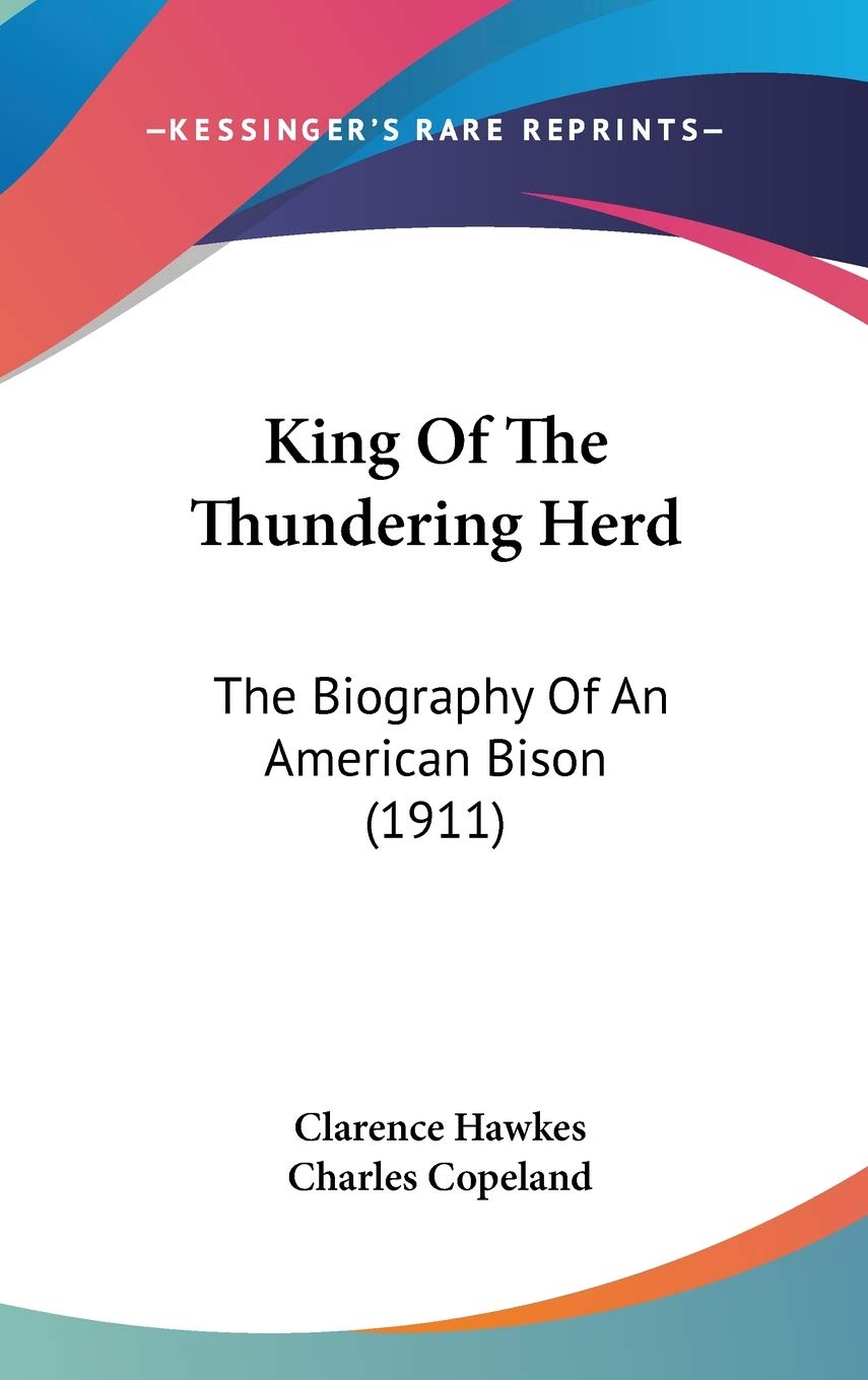 King Of The Thundering Herd: The Biography Of An American Bison (1911),New