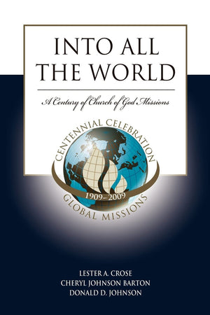 Into All The World: The First 100 Years Of Church Of God Missions,New