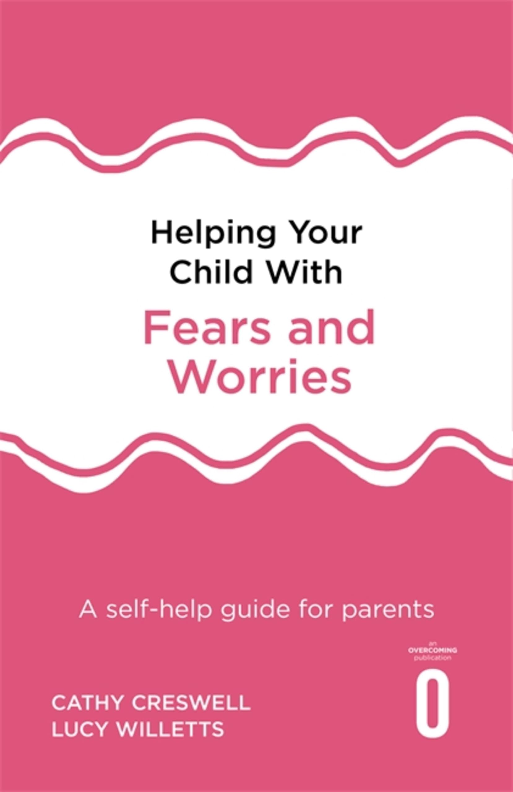 Helping Your Child With Fears And Worries 2Nd Edition: A Selfhelp Guide For Parents