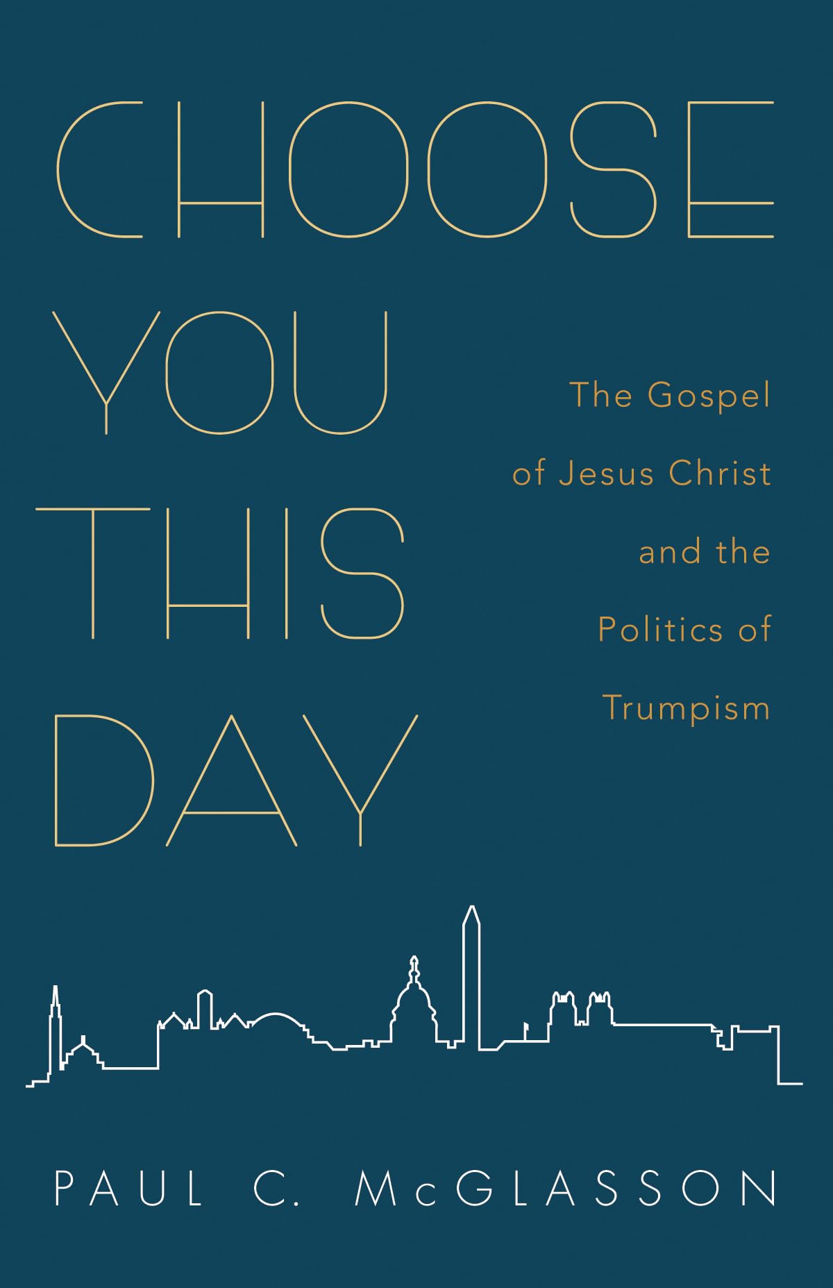 Choose You This Day: The Gospel of Jesus Christ and the Politics of Trumpism,Used