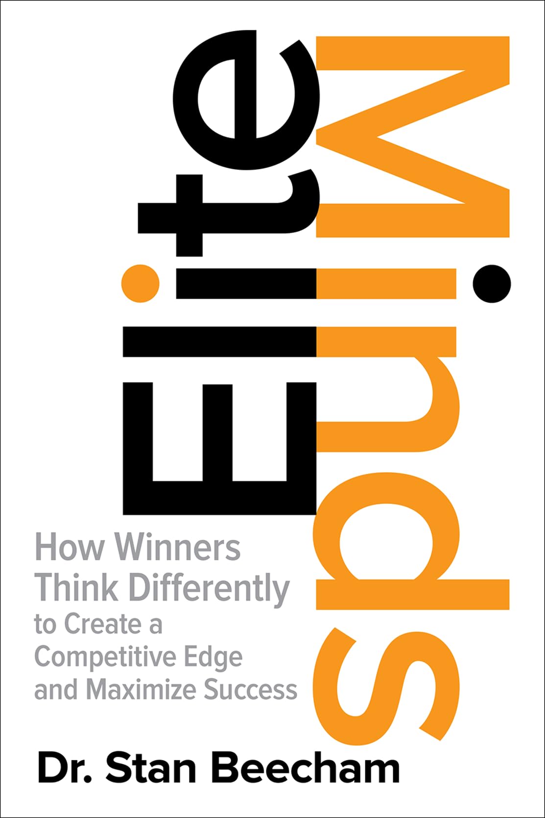 Elite Minds: How Winners Think Differently To Create A Competitive Edge And Maximize Success