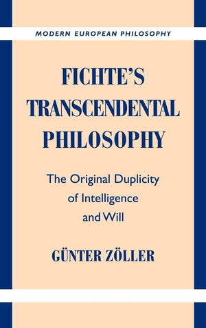 Fichte's Transcendental Philosophy: The Original Duplicity of Intelligence and Will (Modern European Philosophy),Used