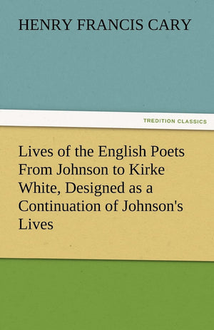 Lives of the English Poets From Johnson to Kirke White, Designed as a Continuation of Johnson's Lives,Used
