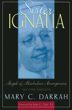 Sister Ignatia: Angel of Alcoholics Anonymous,Used