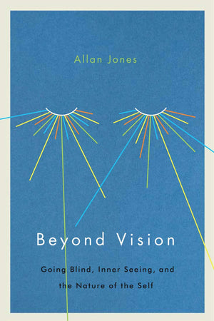 Beyond Vision: Going Blind, Inner Seeing, and the Nature of the Self,Used