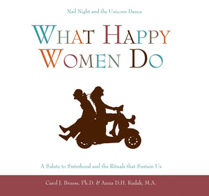 What Happy Women Do: Nail Night and the Unicorn DanceA Salute to Sisterhood and the Rituals that Sustain Us,Used