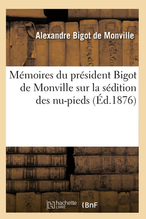 Mmoires Du Prsident Bigot De Monville Sur La Sdition Des Nupieds (D.1876) (Histoire) (French Edition),New