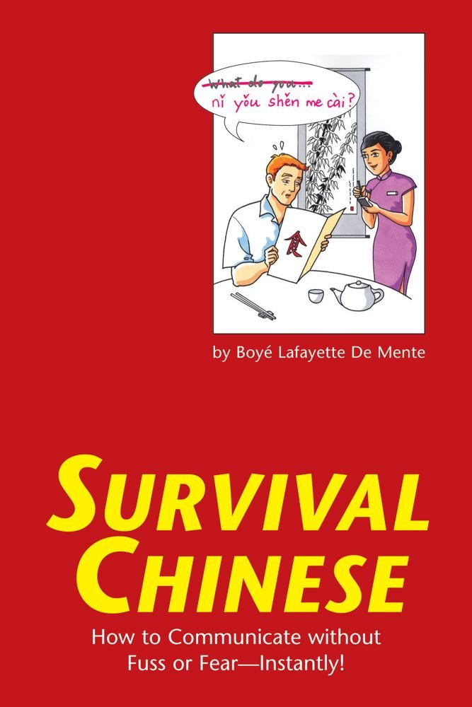 Survival Chinese: How To Communicate Without Fuss Or Fear  Instantly! (Mandarin Chinese Phrasebook) (Survival Series),New