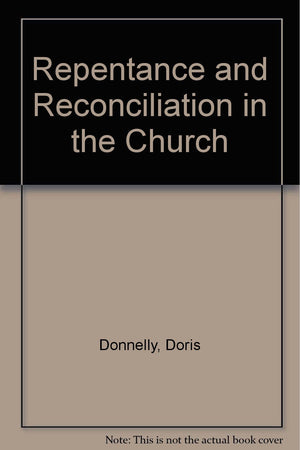 Repentance and Reconciliation in the Church: Major Presentations Given at the 1986 National Meeting of the Federation of Diocesa,Used