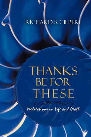 Thanks Be For These: Meditations On Life And Death,Used