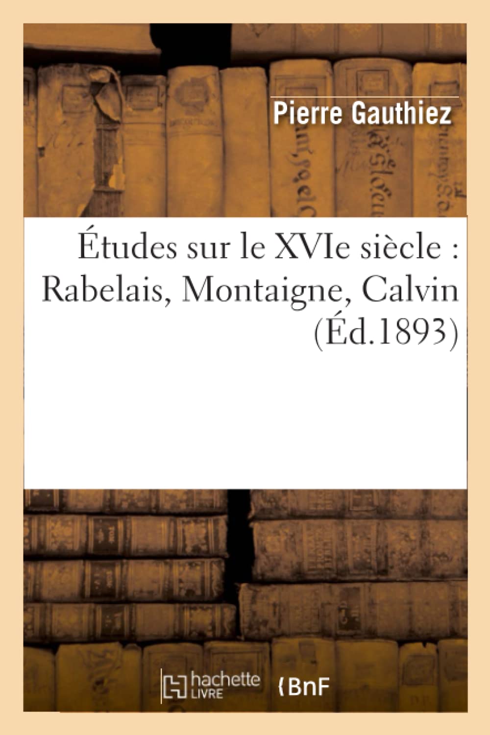 tudes Sur Le Xvie Sicle: Rabelais, Montaigne, Calvin (d.1893) (Litterature) (French Edition),Used