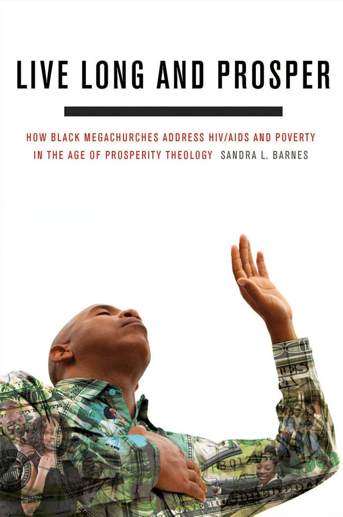 Live Long and Prosper: How Black Megachurches Address HIV/AIDS and Poverty in the Age of Prosperity Theology,Used