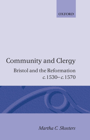 Community and Clergy: Bristol and the Reformation c. 1530  c. 1570,Used