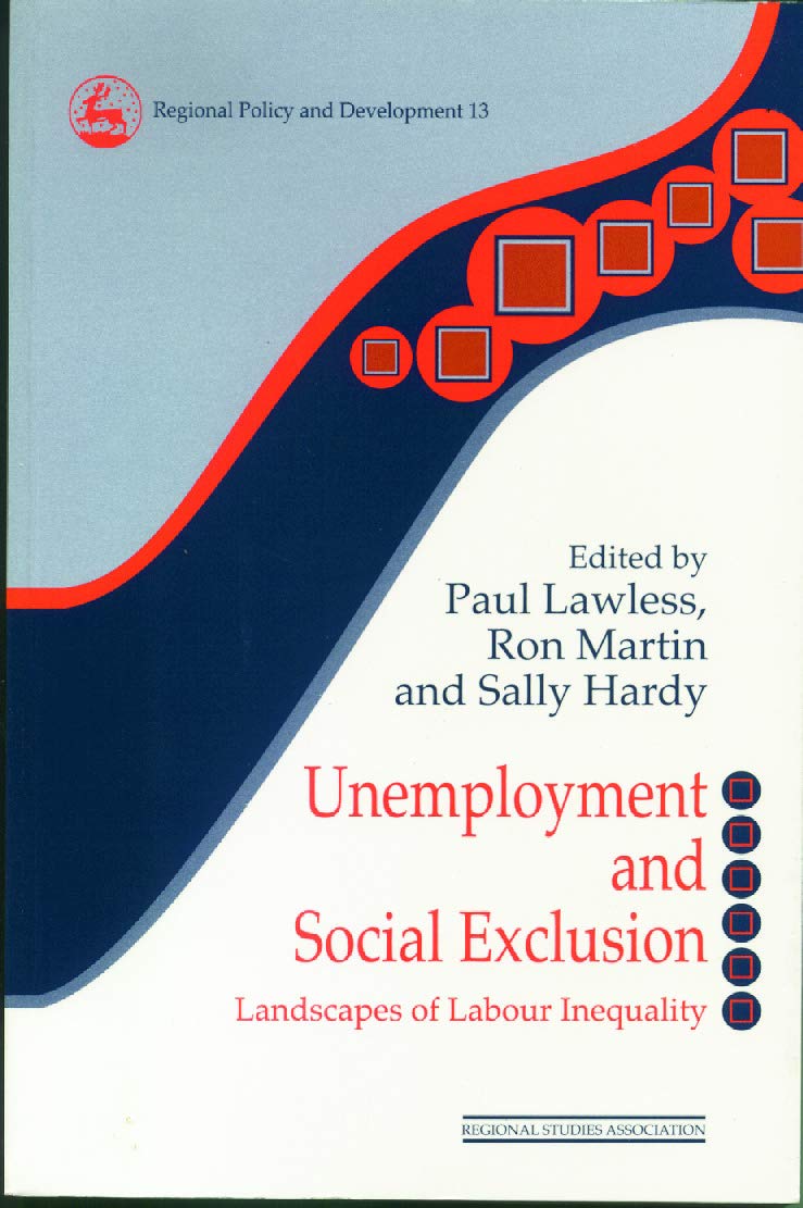 Unemployment And Social Exclusion: Landscapes Of Labour Inequality And Social Exclusion (Regions And Cities)