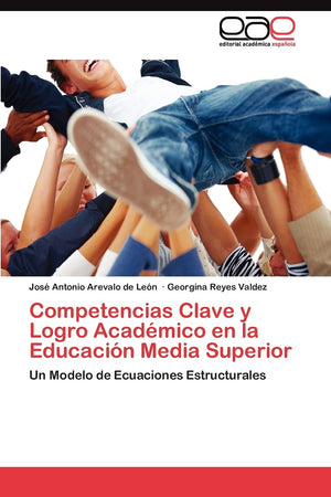 Competencias Clave y Logro Acadmico en la Educacin Media Superior: Un Modelo de Ecuaciones Estructurales (Spanish Edition),Used