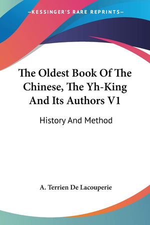 The Oldest Book Of The Chinese, The YhKing And Its Authors V1: History And Method,Used